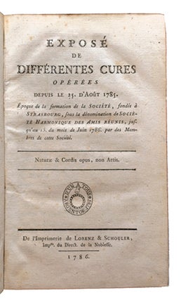 Exposé de différentes cures opérées depuis le 25 août 1785, époque de la formation de la société fondée à Strasbourg sous la dénomination de Société Harmonique des Amis Réunis, jusqu'au 15 du mois de juin 1786....