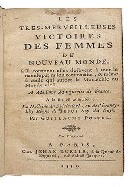 Les tres-merveilleuses victoires des Femmes du nouveau monde, et comment elles doibvent à tout le monde par raison commander, & même à ceulx qui auront la Monarchie du Monde vieil ... A la fin est adjoustée: La Doctrine du Siècle doré, ou de l'évangelike Règne de Jésus Roy des Roys...