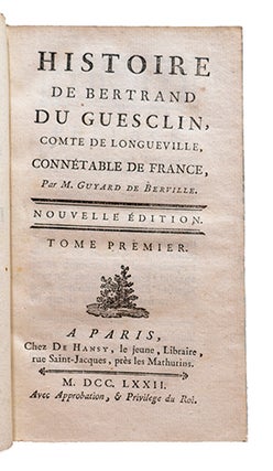 Histoire de Bertrand Du Guesclin, Comte de Longueville, Connétable de France. Nelle édit.
