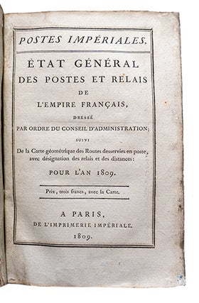Etat général des Postes et relais de l'Empire français, dressé par ordre du Conseil d'Administration; suivi de la carte géométrique des routes desservies en poste avec désignation des relais et des distances, pour l'an 1809.