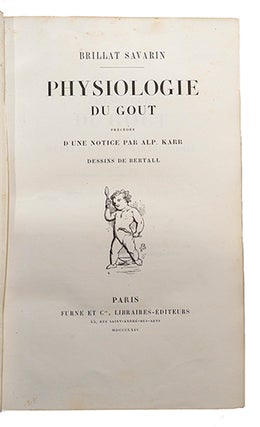 Physiologie du goût, Précédée d’une notice biographique par Alph. Karr. Dessins de Bertall.