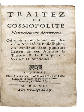 Traitez du Cosmopolite, Nouvellement découverts. Où après avoir donné une idée d'une Société de Philosophes, on explique dans plusieurs lettres de cet autheur la théorie et la pratique des véritez hermétiques.