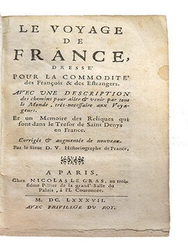 Le voyage de France, dressé pour la commodité des François & Estrangers. Avec une description des chemins pour aller & venir par tout le monde, très-nécessaire aux voyageurs. Et un Mémoire des reliques qui sont dans le trésor de Saint Denys en France. Corrigée & augmentée de nouveau par le sieur D.V. {Du Verdier} historiographe...