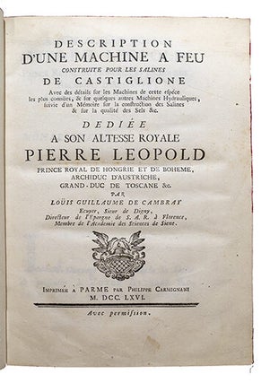 Description d'une machine à feu construite pour les salines de Castiglione, avec des détails sur les machines de cette espèce les plus connües, & sur quelques autres machines hydrauliques, suivi d'un mémoire sur la construction des salines & sur la qualité des sels &c.