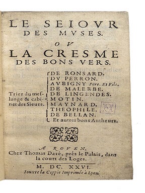 Le sejour des muses ou la cresme des bons vers, triez du meslange & cabinet des Sieurs de Ronsard, Du Perron, Aubigny, de Malherbe, de Lingendes, Motin, Maynard, Theophile, de Bellan ...