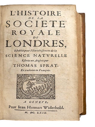 L'histoire de la Société Royale de Londres, establie pour l'enrichissement de la science naturelle, escrite en anglois ... et traduite en françois.