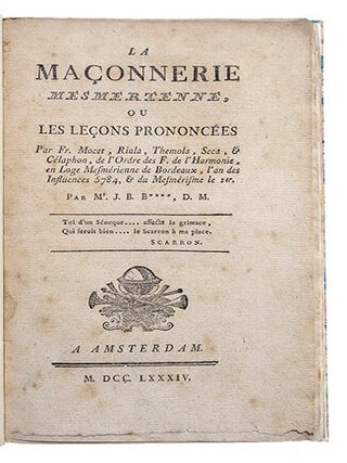 La maçonnerie mesmérienne, ou les Leçons prononcées par Fr. Mocet, Riala, Themola, Séca et Célaphon, de l'Ordre des F. de l'Harmonie, en loge mesmérienne de Bordeaux, l'an des influences 5784, et du mesmérisme le 1er, par M. J.-B.***, D. M. (J.-B. Barbeguière, docteur en médecine).