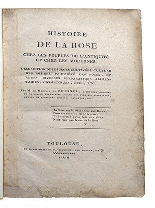 Histoire de la rose, chez les peuples de l'antiquité et chez les modernes Description des espèces cultivées, culture des rosiers, propriété des roses, et leurs diverses préparations alimentaire, cosmétiques, etc.,