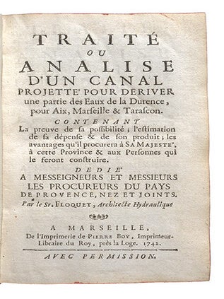 Traité ou analise d'un canal projetté pour dériver une partie des eaux de la Durence, pour Aix, Marseille et Tarascon, contenant la preuve des a possibilité, l'estimation de la dépense & de son produit...