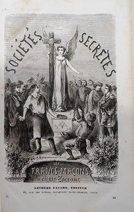 Histoire des Sociétés Secrètes, politiques et religieuses, depuis les temps les plus reculés jusqu'à nos jours.