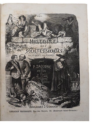 Histoire des Sociétés Secrètes, politiques et religieuses, depuis les temps les plus reculés jusqu'à nos jours.