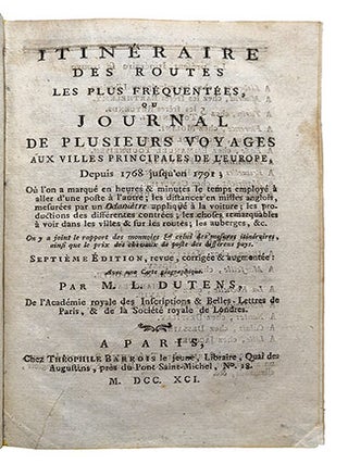 Itinéraire des routes les plus fréquentées, ou Journal de plusieurs voyages aux villes principales de l'Europe, depuis 1768 jusqu'en 1783 ; où l'on a marqué en heures & minutes le temps employé à aller d'une porte à l'autre ; les distances en milles anglois, mesurées par un odomètre appliqué à la voiture ; les productions des différentes contrées ; les choses remarquables à voir dans les villes & sur les routes ; les auberges, &c. On y a joint le rapport des monnoies & celui des mesures itinéraires, ainsi que le prix des chevaux de poste des différens pays. Septième édition, revue, corrigée & augmentée : avec une carte géographique.