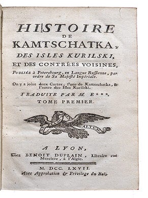 Histoire de Kamtschatka, des Isles Kurilski et des Contr&eacute;es Voisines, Publi&eacute;e &agrave; Petersbourg, en Langue russienne, par ordre de sa Majest&eacute; Imp&eacute;riale. On y a joint deux Cartes, l'une du Kamtschatka, et l'autre des Isles Kurilski.