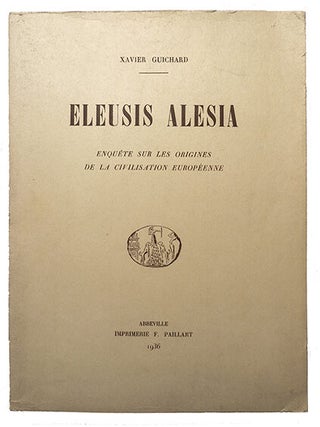 Item #21761 Eleusis Alesia, enquête sur les origines de la civilisation européenne. GUICHARD, X