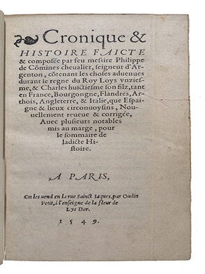 Cronique & Histoire, faicte & composée par feu Messire Philippe de Cômines, chevalier seigneur d'Argenton, côtenant les choses advenues durant le règne du Roy Loys unziesme, & Charles huictiesme son filz.... Nouvellement reveue & corrigée...
