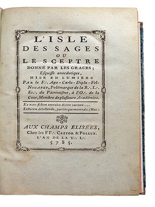 L'Isle des Sages, ou le sceptre donné par les Graces; esquisse anecdotique, mise en lumière par le F.: Apo-Carlo-Diplo-Fel. Nogaret, Polémarque de la R.: L.: Ec.: du Pariotisme, à l'O.: de la Cour...