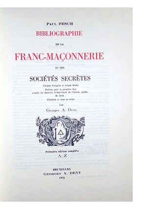 Bibliographie de la Franc-Maçonnerie, et des sociétés secrètes, publiées pour la 1ère fois d'après les épreuves d'imprimerie de l'édition inédite de 1910, présentée et mise en ordre par Georges A. Deny.