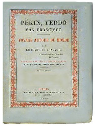 Item #4506 Pékin, Yeddo, San Francisco, Voyage autour du monde. 6°édit. BEAUVOIR, Cte de