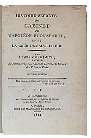 Item #598 Histoire secrète du cabinet de Napoléon Buonaparté, et de la Cour de St-Cloud. 2° édit. GOLDSMITH, Lewis.