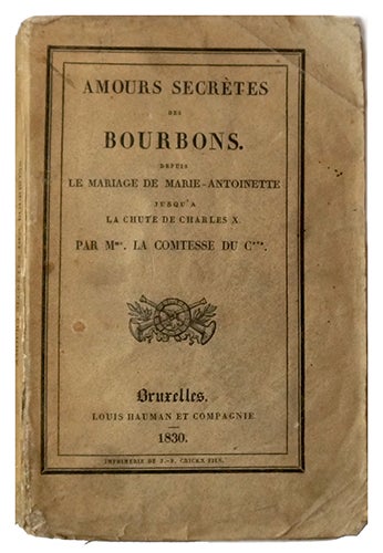 Item #7587 Amours secrètes des Bourbons, depuis le mariage de Marie-Antoinette jusqu'à la chute de Charles X. Par Mme la Comtesse du C***. Horace RAISSON.