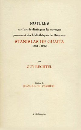 Notules sur l'art de distinguer les ouvrages provenant des bibliothèques de Monsieur Stanislas de Guaita, (1861-1897), avec plusieurs exemples et les reproductions nécessaires à une juste appréciation. Préface de Jean-Claude Carrière.