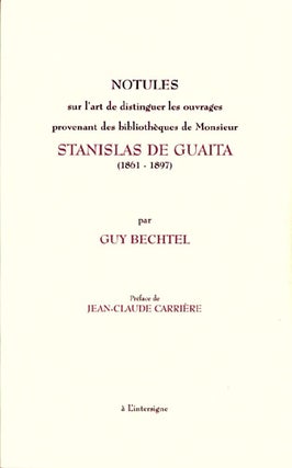 Notules sur l'art de distinguer les ouvrages provenant des bibliothèques de Monsieur Stanislas de Guaita, (1861-1897), avec plusieurs exemples et les reproductions nécessaires à une juste appréciation. Préface de Jean-Claude Carrière.