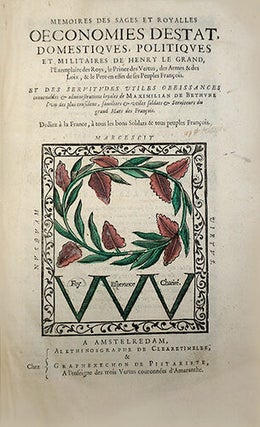 Mémoires des sages et royalles oeconomies d'Estat, domestiques, politiques et militaires de Henry le Grand... et des servitudes utiles obeissances convenables & administrations loyales de Maximilian de Bethune l'un de ses confidens...